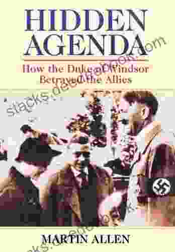 Hidden Agenda: How The Duke Of Windsor Betrayed The Allies