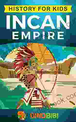 History For Kids: Incan Empire: History Of The Incan Empire And Civilization (Ancient Civilization)