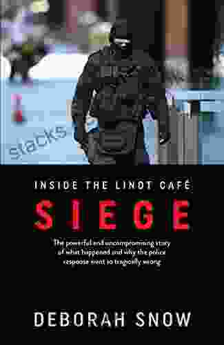 Siege: The Powerful And Uncompromising Story Of What Happened Inside The Lindt Cafe And Why The Police Response Went So Tragically Wrong