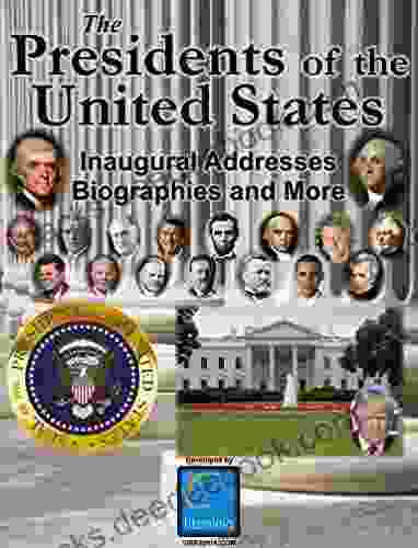 The Presidents Of The United States (Biographies Inaugural Addresses Key Dates Fully Illustrated And More)
