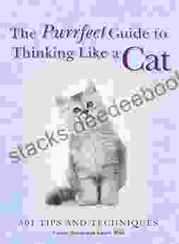 The Purrfect Guide To Thinking Like A Cat: 501 Tips And Techniques