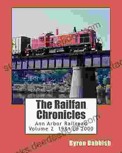 The Railfan Chronicles Ann Arbor Railroad Volume 2 1981 To 2000