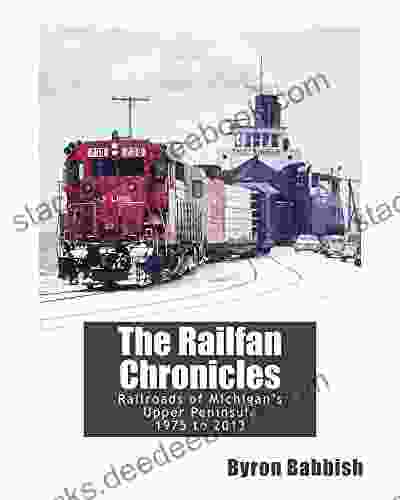The Railfan Chronicles Railroads Of Michigan S Upper Peninsula 1975 To 2024