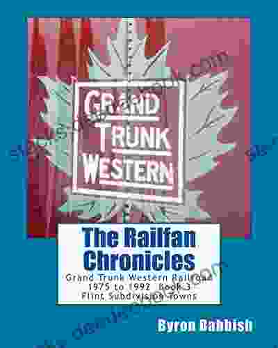 The Railfan Chronicles Grand Trunk Western Railroad 3 Flint Subdivision Towns