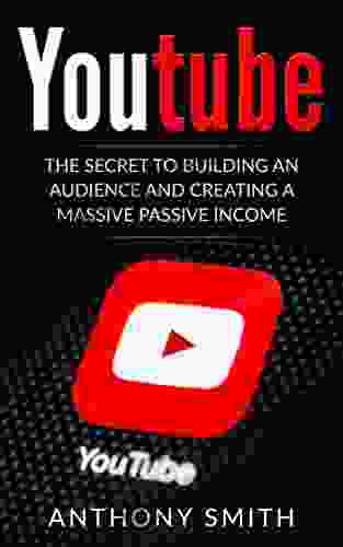 YouTube: The Secret To Building An Audience And Creating A Massive Passive Income
