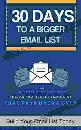 Email Marketing Strategies : The Step By Step Guide To Building Growing Your Email List ( 30 Days To Build A Bigger Email List )