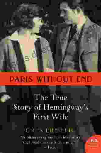 Paris Without End: The True Story Of Hemingway S First Wife