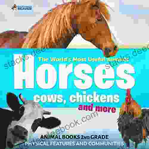 The World S Most Useful Animals Horses Cows Chickens And More Animal 2nd Grade Children S Animal