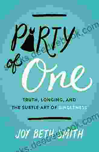 Party Of One: Truth Longing And The Subtle Art Of Singleness