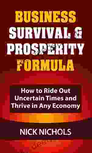 Business Survival Prosperity Formula: Easy Formula Shows Business Owners And Entrepreneurs How To Ride Out Uncertain Times And Thrive In Any Economy