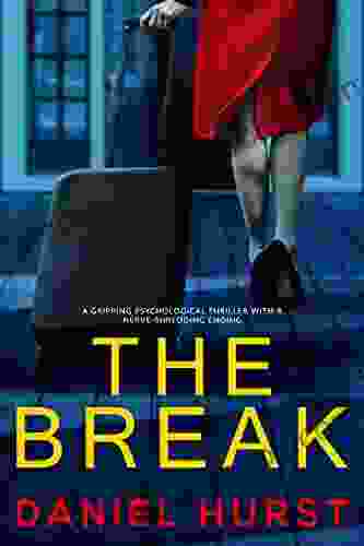 The Break: A Gripping Psychological Thriller With A Nerve Shredding Ending