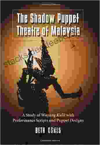 The Shadow Puppet Theatre Of Malaysia: A Study Of Wayang Kulit With Performance Scripts And Puppet Designs