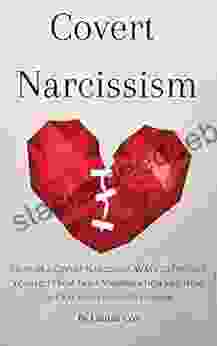 Covert Narcissism: Signs Of A Covert Narcissist Ways To Protect Yourself From Their Manipulation And How To Deal With Their Narcissism