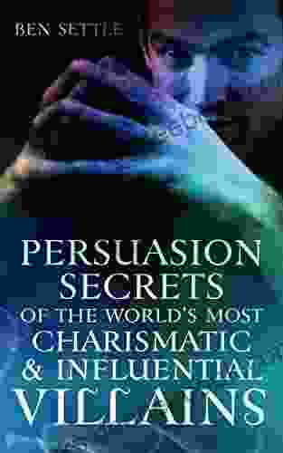 Persuasion Secrets Of The World S Most Charismatic Influential Villains (Success Villains 1)