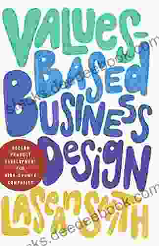 Values Based Business Design: Modern Product Development For High Growth Companies