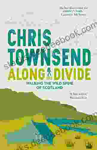 Along The Divide: Walking The Wild Spine Of Scotland