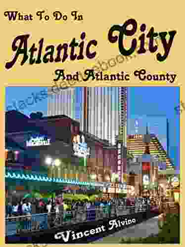 What To Do In Atlantic City: Your Guide To An Atlantic City Vacation