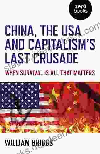 China The USA And Capitalism S Last Crusade: When Survival Is All That Matters